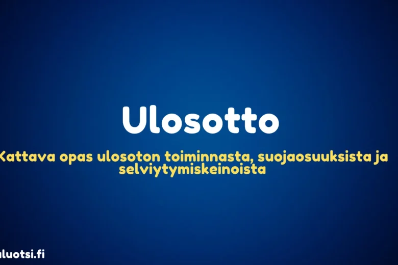 Ulosotto – Kattava opas ulosoton toiminnasta, suojaosuuksista ja selviytymiskeinoista