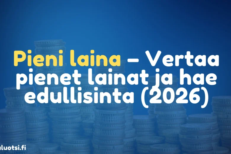 Pieni laina – Vertaa pienet lainat ja hae edullisinta (2026)
