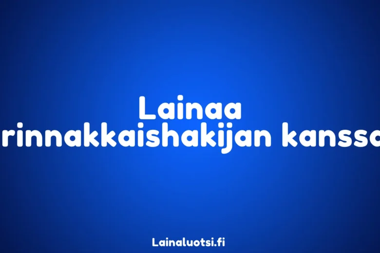 Lainaa rinnakkaishakijan kanssa: yhteislaina vertailu (2026)